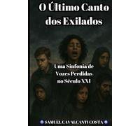 O Último Canto dos Exilados: Uma Sinfonia de Vozes Perdidas no Século XXI (The Last Song of the Exiles)