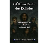 O Último Canto dos Exilados: Uma Sinfonia de Vozes Perdidas no Século XXI (The Last Song of the Exiles)