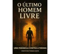 O Último Homem Livre: Uma Parábola Contra a Tirania