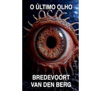 O Último Olho: 2 (Histórias de Terror Em Português - Bredevoort Van Den Berg)