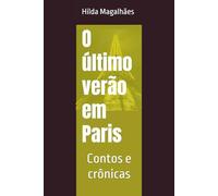 O último verão em Paris: Contos e crônicas