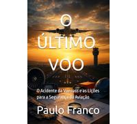 O ÚLTIMO VOO: O Acidente da Voepass e as Lições para a Segurança da Aviação (Poesias & Autoajuda)