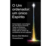 O Um ordenador: um único Espírito: Interpretação cosmológica de uma figura universal. Todos os símbolos, desde o pensamento antigo até ao campo de ... de Bruno Del Medico em português.)