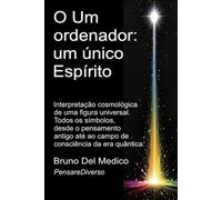 O Um ordenador: um único Espírito: Interpretação cosmológica de uma figura universal. Todos os símbolos, desde o pensamento antigo até ao campo de ... de Bruno Del Medico em português.)