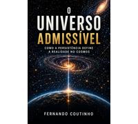 O Universo Admissível: Como a Persistência Define a Realidade no Cosmos