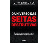 O universo das seitas destrutivas: Descubra o mundo secreto do engano, da manipulação e do controlo mental (Arena)