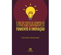 O Uso Do Poder De Compra Do Estado Como Instrumento De Fomento À Inova