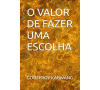 O VALOR DE FAZER UMA ESCOLHA