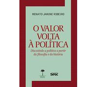O valor volta a politica. Discutindo a politica a partir da filosofia e da historia (Em Portugues do Brasil)