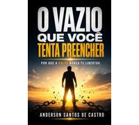 O VAZIO QUE VOCÊ TENTA PREENCHER: Um caminho de libertação dos vícios à luz de Jesus, de Carl Jung e dos Evangelhos Gnósticos: apostas, álcool, ... telas e compulsão (Biblia Gnóstica Proibida)