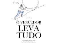 O Vencedor Leva Tudo: Uma análise pessoal sobre negócios, ilusões e realidades.