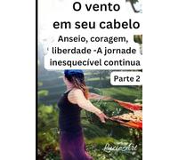 O vento em seu cabelo Parte 2: Anseio, coragem, liberdade - A jornada inesquecível continua