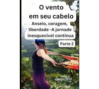 O vento em seu cabelo Parte 2: Anseio, coragem, liberdade - A jornada inesquecível continua