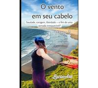 O vento em seu cabelo Parte 3: Saudade, coragem, liberdade - o fim de uma jornada inesquecível?