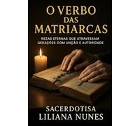 O VERBO DAS MATRIARCAS: Rezas eternas que atravessam gerações com unção e autoridade