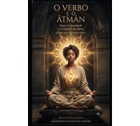 O VERBO E O ĀTMĀN: Jesus, os Upanishads e o Caminho da Gnose