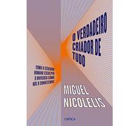 O verdadeiro criador de tudo - Como o cerebro humano esculpiu o universo como nos o conhecemos (Em Portugues do Brasil)