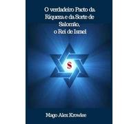 O verdadeiro Pacto da Riqueza e da Sorte de Salomão, o Rei de Israel