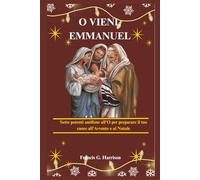 O VIENI, EMMANUEL: Sette potenti antifone all'O per preparare il tuo cuore all'Avvento e al Natale