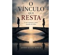 O Vínculo que Resta: O que sustenta o amor quando ele falha