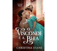 O Visconde e a Bela: Um romance picante da Regência (Série Noivados Improváveis)