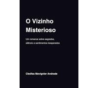 O Vizinho Misterioso: Um romance sobre segredos, silêncio e sentimentos inesperados