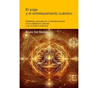 O Yoga e o entrelaçamento quântico: Realidade, percepção e transformação na sabedoria oriental e na física quântica ((POR) Física Quântica e Metafísica. Publicações de Bruno Del Medico em português.)