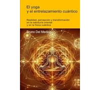 O Yoga e o entrelaçamento quântico: Realidade, percepção e transformação na sabedoria oriental e na física quântica ((POR) Física Quântica e Metafísica. Publicações de Bruno Del Medico em português.)