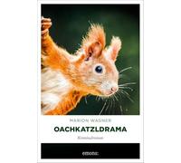 Oachkatzldrama: Mordsstimmung im Bayerwald: Ein Bayerwald-Krimi mit Witz, Herz und Haselnuss-Schnaps - Kriminalroman