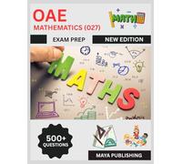 OAE Mathematics (027) Exam Prep 2025: Complete Study Guide & Practice Tests with 500+ Questions, Proven Strategies & Full Domain Review for Ohio Teacher Certification Success