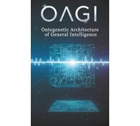 OAGI - Ontogenetic Architecture of General Intelligence