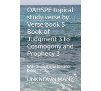 OAHSPE topical study verse by Verse book 5 Book of Judgment 3 to Cosmogony and Prophecy 3: With answers for life and living