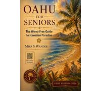 OAHU FOR SENIORS: The Worry Free Guide to Hawaiian Paradise