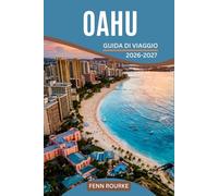 OAHU GUIDA DI VIAGGIO 2026-2027: Programmi giornalieri dettagliati che combinano spiagge, escursioni, siti culturali e vita locale, adatti a ogni tipo di visitatore.