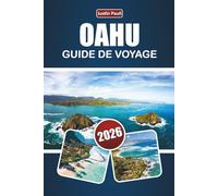 OAHU GUIDE DE VOYAGE 2026: Découvrez les meilleures plages, les panoramas pittoresques, les aventures en plein air, la cuisine locale et des conseils d'initiés pour visiter l'île d'Hawaï