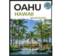 Oahu, Hawaii Reiseführer 2026-2027: Der umfassende Handbuch für Erstbesucher von Waikiki und Umgebung: Geschichte, kulinarische Entdeckungen, Geheimtipps, Sehenswürdigkeiten und Inselabenteuer
