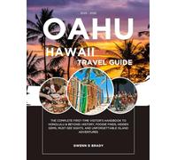 OAHU HAWAII TRAVEL GUIDE 2025 - 2026: The Complete First-Time Visitor’s Handbook to Honolulu & Beyond: History, Foodie Finds, Hidden Gems, Must-See Sights, and Unforgettable Island Adventure