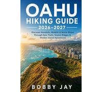 Oahu Hiking Guide 2026-2027: Discover Honolulu, Waikiki & North Shore Through Epic Trails, Scenic Ridges & Hidden Island Adventures (Ultimate Hiking & Adventure Series)