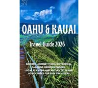 Oahu & Kauai Travel Guide 2026: Insider’s Journey Through Tropical Paradise, Hidden Wonders, Local Flavors, and Authentic Island Adventures for 2026 Travelers