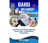 OAHU ON A BUDGET: A Practical Travel Guide to Exploring Hawaii's Heart in 2025 Without Overspending (The Hawaii Explorer Guide Series)