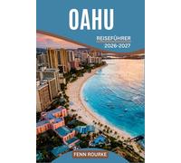 OAHU REISEFÜHRER 2026-2027: Schrittweise detaillierte Tagespläne, die Strände, Wanderungen, kulturelle Sehenswürdigkeiten und das lokale Leben für jeden Besuchertyp miteinander verbinden.