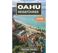 OAHU REISEFÜHRER 2026: Ein praktischer Reiseplan zur Erkundung der Sehenswürdigkeiten, Restaurants, Kultur und versteckten Juwelen der Insel