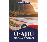 oʻahu reiseführer 2026: Erkundung von Honolulu, Waikīkī und darüber hinaus, Strände, Pearl Harbor, North Shore Surf, historische Stätten, versteckte ... reizvolle Straßen und praktische Inselrouten