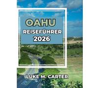 OAHU REISEFÜHRER 2026: Ihr umfassender Begleiter zu Oahus Sehenswürdigkeiten, Kulinarik, Geschichte und verborgenen Schätzen (Travel Book)