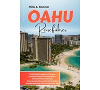 OAHU Reiseführer: Vollfarbige Ausgabe mit Bonus: Entdecke Hawaiis Inselparadies - Sehenswerteste Strände, Panoramastraßen, kulturelle Schätze, Wanderwege und Surf-Hotspots für dein Abenteuer 2026