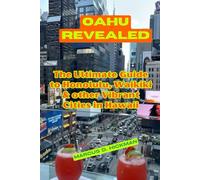 Oahu Revealed: The Ultimate Guide to Honolulu, Waikiki & other Vibrant Cities in Hawaii