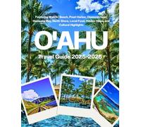 O'AHU TRAVEL GUIDE 2025-2026: Featuring Waikīkī Beach, Pearl Harbor, Diamond Head, Hanauma Bay, North Shore, Local Food, Hidden Hikes, and Cultural Highlights