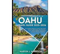 Oahu Travel Guide 2025-2026: The Complete Companion to Hawaii’s Heart Island: Visa & Entry Requirements, Top Attractions, Food, Lodging, Nightlife, Transportation, Itineraries & Essential Travel Tips