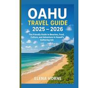 Oahu Travel Guide 2025 - 2026: The Friendly Guide to Beaches, Food, Culture, and Adventure in Hawaii's Gathering Isle