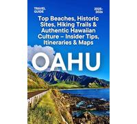 OAHU TRAVEL GUIDE 2025-2026: Top Beaches, Historic Sites, Hiking Trails & Authentic Hawaiian Culture - Insider Tips, Itineraries & Maps